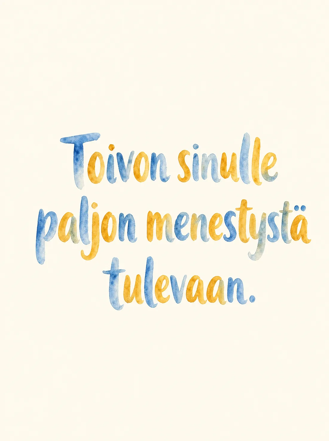 Toivon sinulle paljon menestystä tulevaan vesiväri